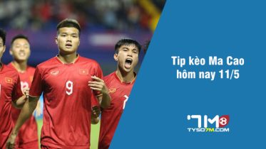 Tip kèo Ma Cao hôm nay 11/5 tyso7m