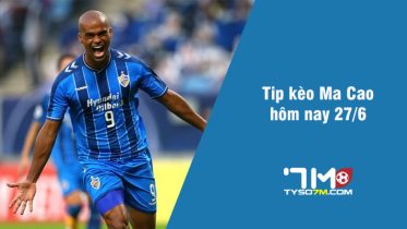 Tip kèo Ma Cao hôm nay 28/6 tyso7m